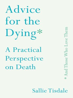 cover image of Advice for the Dying (and Those Who Love Them)